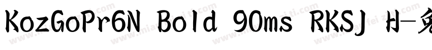 KozGoPr6N Bold 90ms RKSJ H字体转换